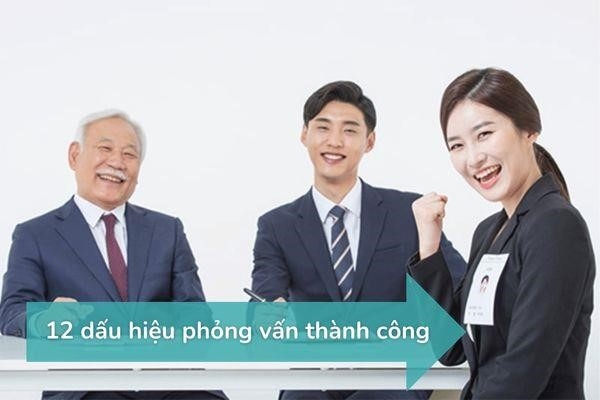 Bật mí 12 Dấu hiệu phỏng vấn thành công không phải ai cũng biết