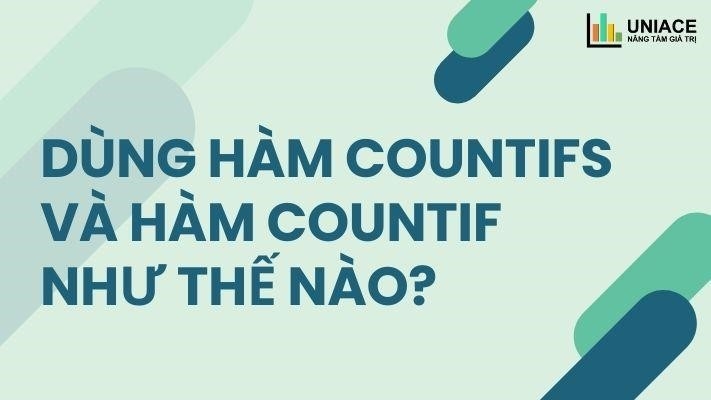 Dùng hàm countifs và hàm countif như thế nào?