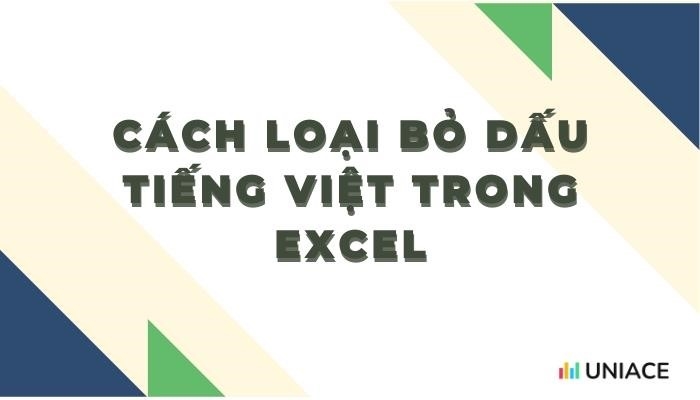 Hướng dẫn loại bỏ dấu tiếng việt trong excel