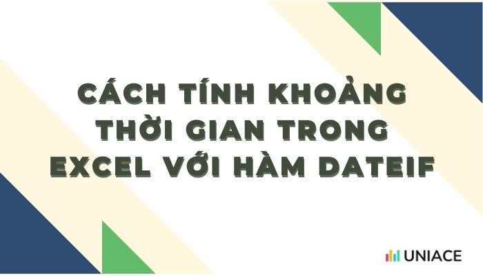 Hướng dẫn tính khoảng thời gian trong excel với hàm dateif