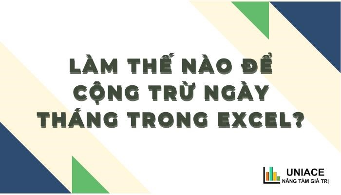 Làm thế nào để cộng trừ ngày tháng trong excel