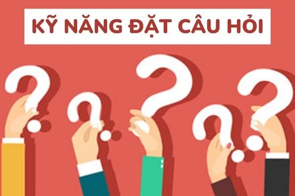 4 nguyên tắc vàng rèn luyện kỹ năng đặt câu hỏi hiệu quả