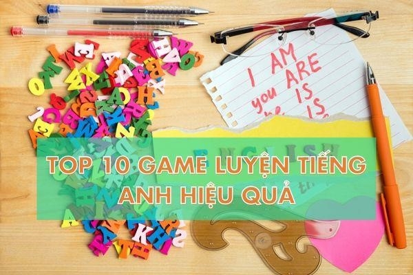 Top 10 game luyện tiếng Anh hấp dẫn không thể bỏ lỡ